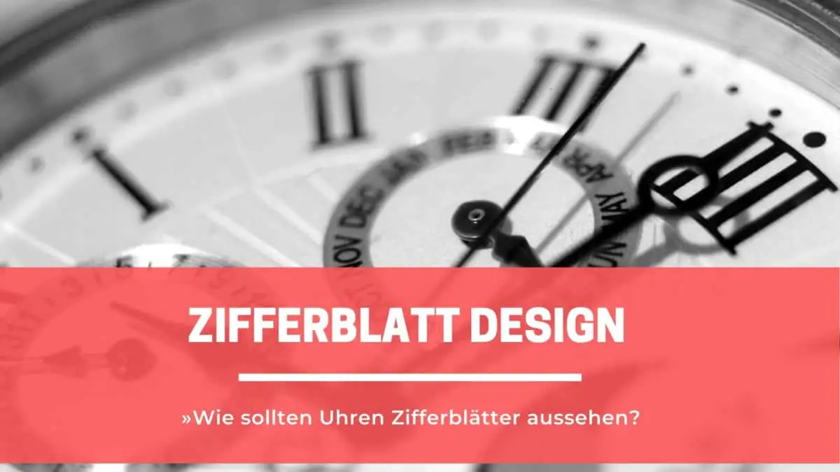 Zifferblatt Design»Wie sollten Uhren Zifferblätter aussehen?