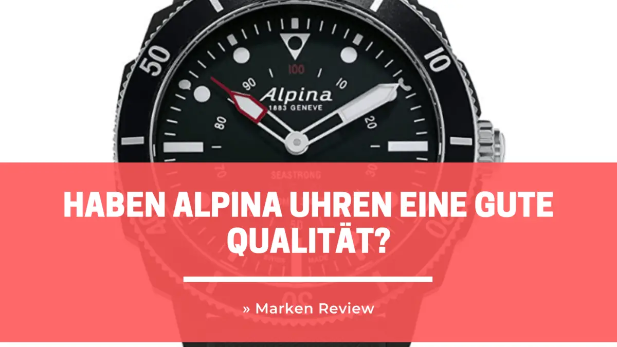 Alpina Marken Review » Haben Alpina Uhren eine gute Qualität?