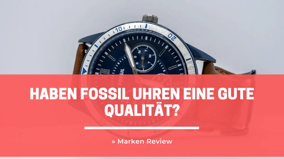 Fossil Marken Review » Haben Fossil Uhren eine gute Qualität?
