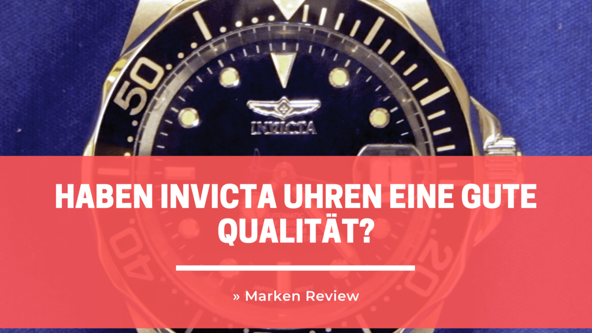 Invicta Marken Review » Haben Invicta Uhren eine gute Qualität?