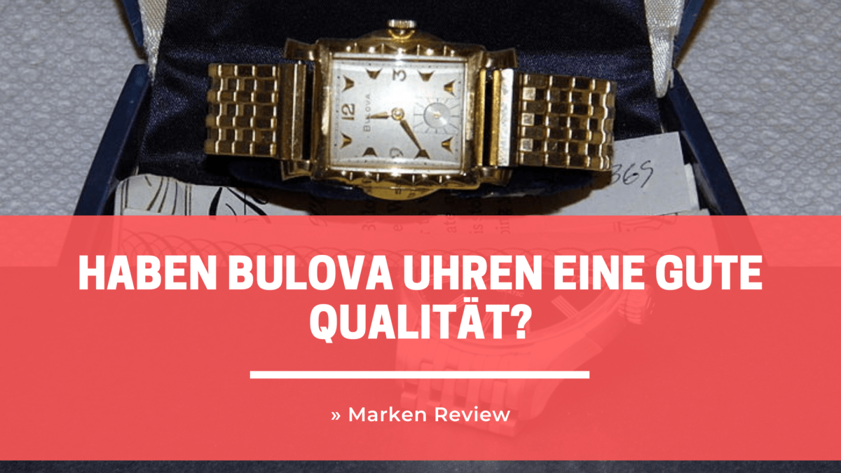 Haben Bulova Uhren eine gute Qualität? » Uhrenmarken Review