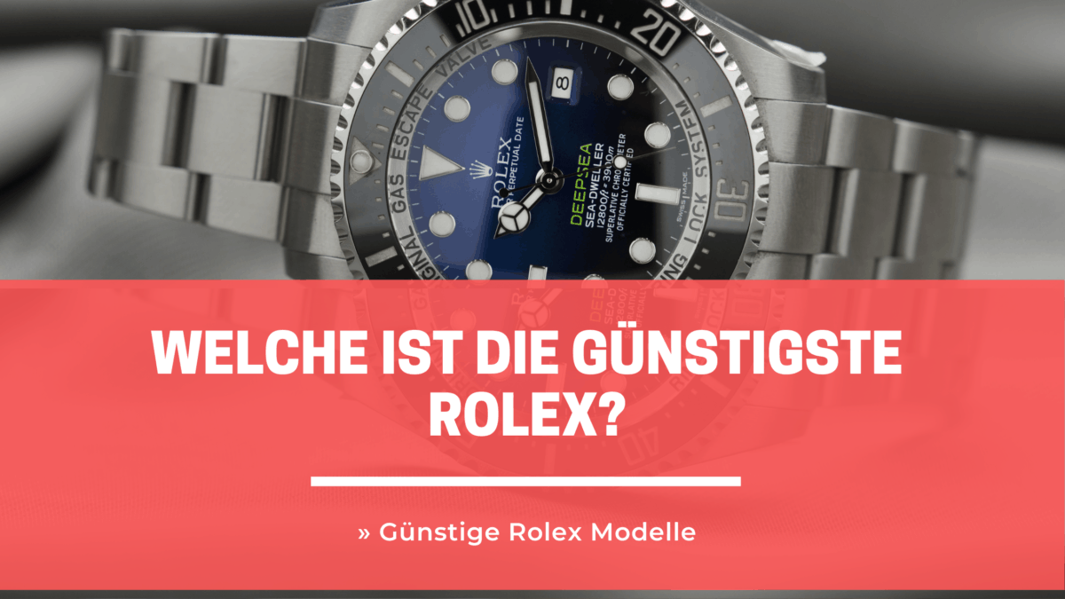 ➤ Welche ist die günstigste Rolex? Günstige Rolex Modelle