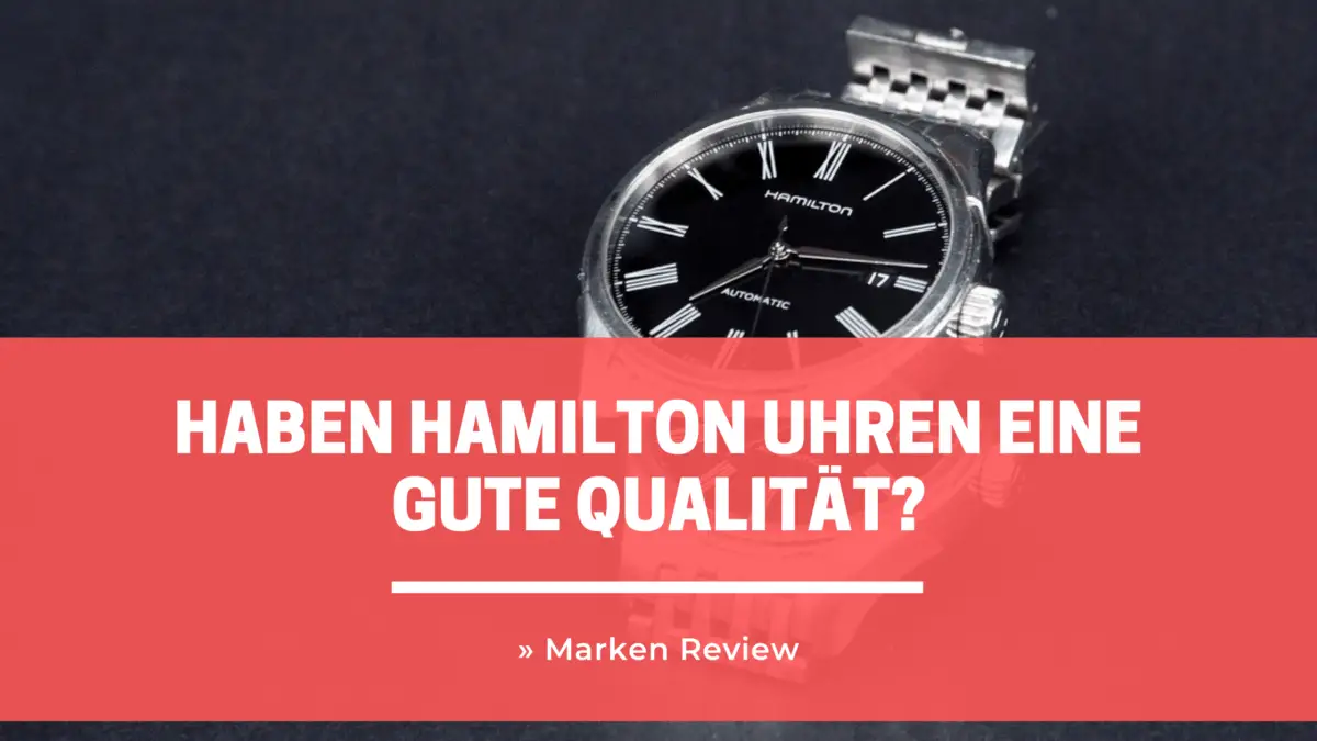Haben Hamilton Uhren eine gute Qualität? » Marken Review