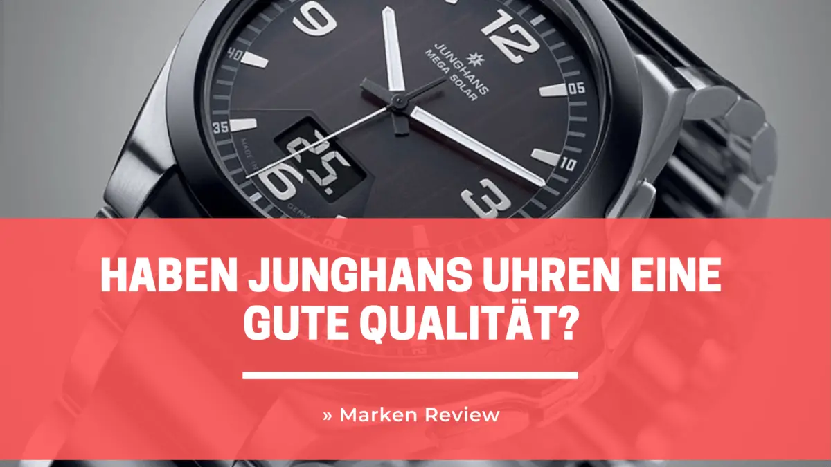 Haben Junghans Uhren eine gute Qualität? » Marken Review