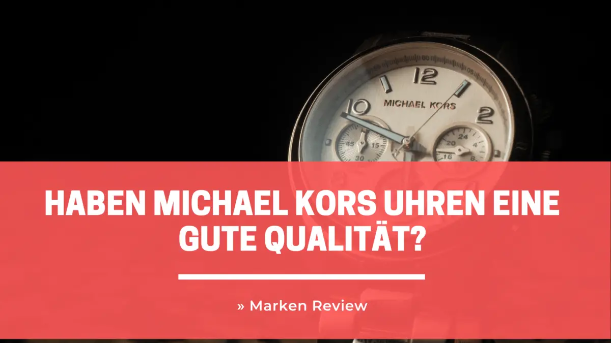 Haben Michael Kors Uhren eine gute Qualität? » Marken Review