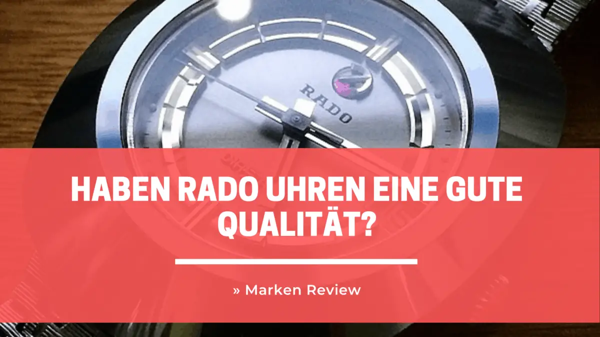 Haben Rado Uhren eine gute Qualität? » Marken Review