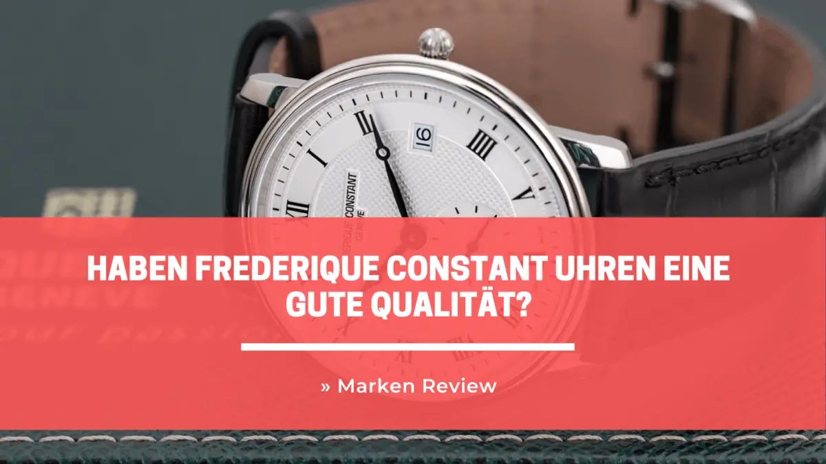 Haben Frederique Constant Uhren eine gute Qualität?