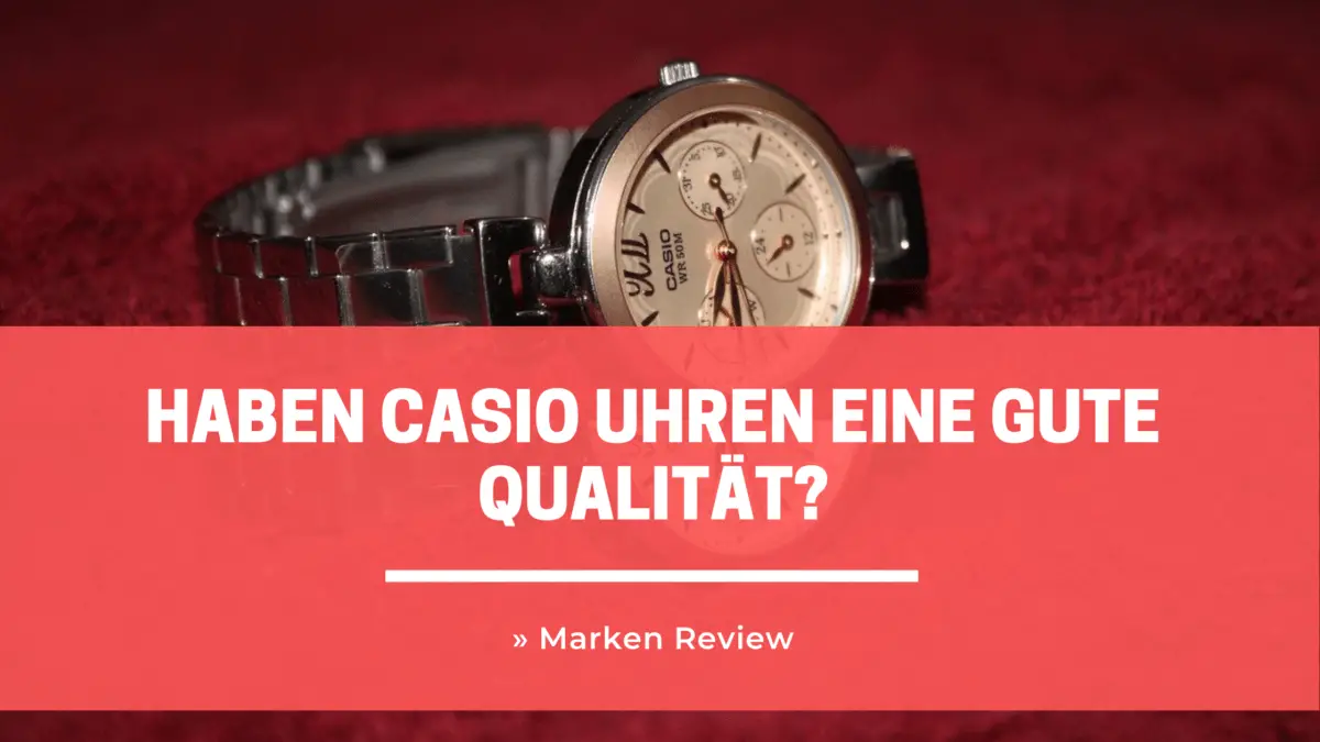 Haben Casio Uhren eine gute Qualität? » Marken Review