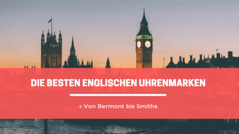 ➤ Die besten englischen Uhrenmarken » Von Bermont bis Smiths