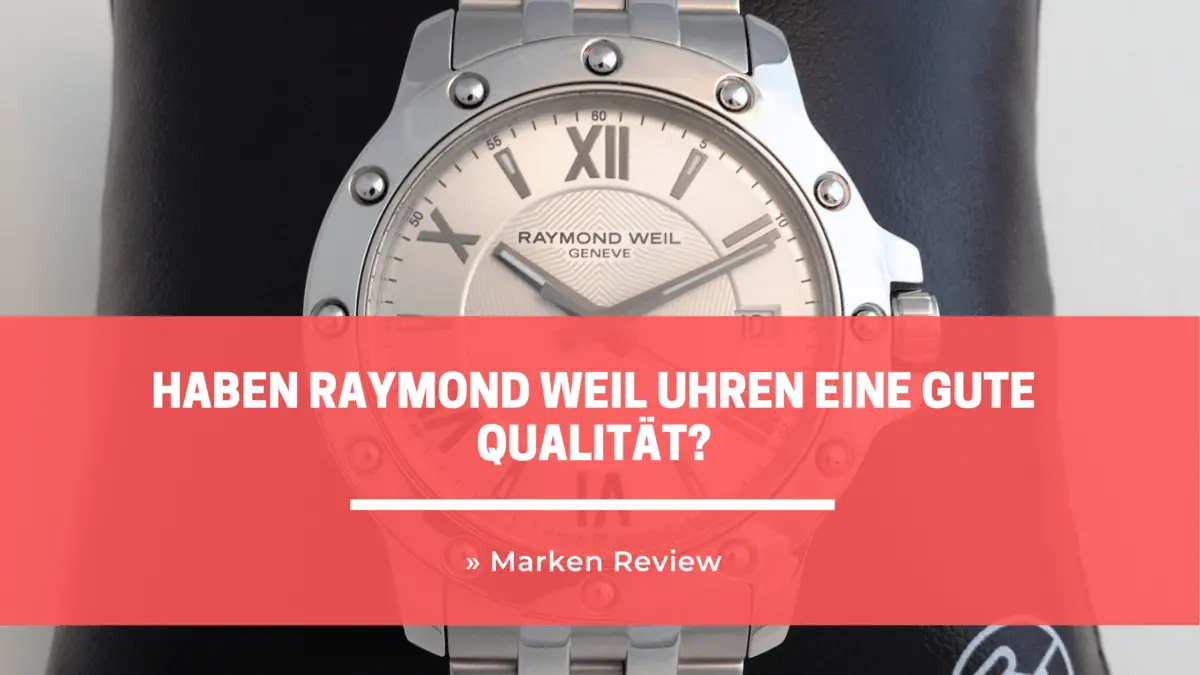 Haben Raymond Weil Uhren eine gute Qualität?